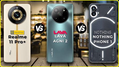 Realme 11 Pro Plus Vs LAVA AGNI 2 Vs NOTHING PHONE 1 MUST WATCH