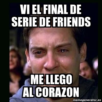 Meme Crying Peter Parker Vi El Final De Serie De Friends Me Llego Al