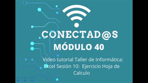 CMM Usera Conectad s Módulo 40 Excel Sesión 10 Vídeo tutorial