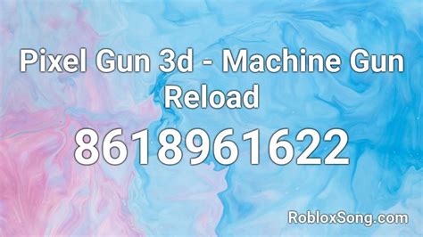 Pixel Gun 3d Machine Gun Reload Roblox Id Roblox Music Codes