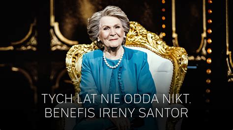 Tych Lat Nie Odda Nikt Benefis Ireny Santor Polsatboxgo Pl