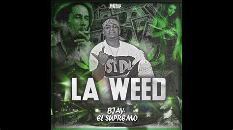 B Jay El Supremo La Weed Audio Oficial Video Lyric Youtube