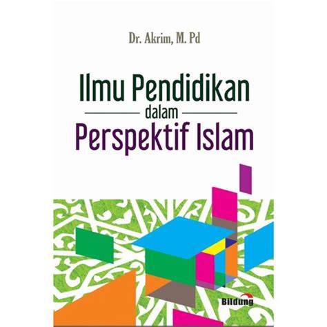 Jual Buku Ilmu Pendidikan Dalam Perspektif Islam Oleh Dr Akrim Mpd