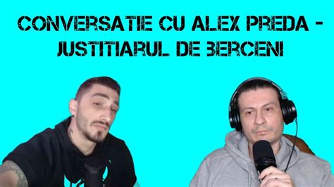 Scandalul Justitiarul De Berceni Conversatie Cu Alex Preda Youtube