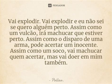 Vai explodir Vai explodir e eu não Pollar Pensador