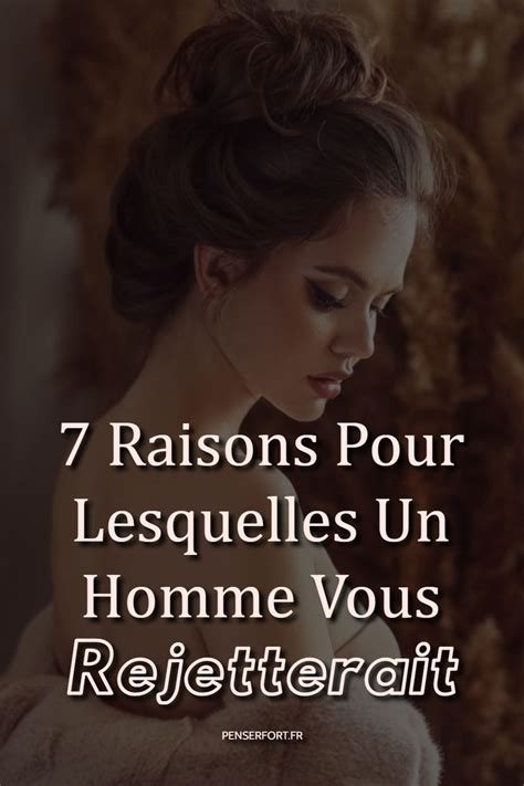 Raisons Pour Lesquelles Un Homme Vous Rejetterait In