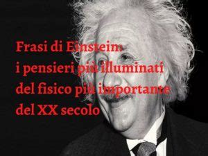 Frasi Di Einstein Pensieri E Immagini Con Aforismi Del Fisico Pi