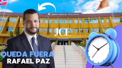 Rafael Paz Sigue Fuera De Boleta Jce No Acoge Inscripci N De