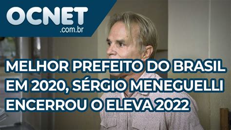 Melhor Prefeito Do Brasil Em 2020 Sérgio Meneguelli Encerrou O Eleva