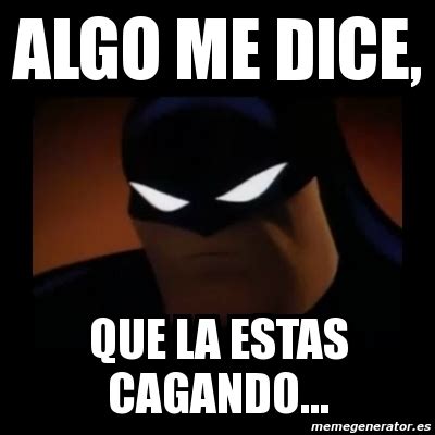 Meme Disapproving Batman Algo Me Dice Que La Estas Cagando