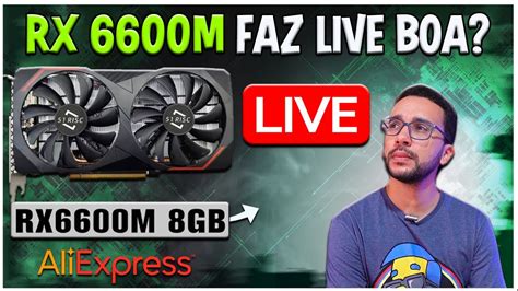 RX 6600M 51Risc A Placa MAIS PROCURADA Do AliExpress Faz Boas Lives