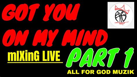 Got You On My Mind Part 1 Mixing Arrangement Of Song All For God