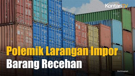 Kebijakan Larangan Impor Barang Murah Meriah Menuai Polemik KONTAN