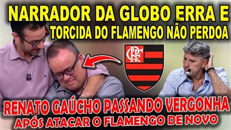 NARRADOR DA GLOBO COMETE FALHA E TORCIDA DO FLAMENGO NÃO PERDOA RENATO