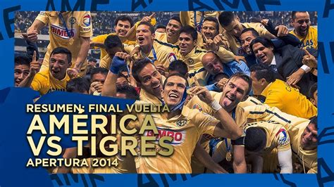 Resumen América 3 0 Tigres Final De Vuelta Apertura 2014 Youtube