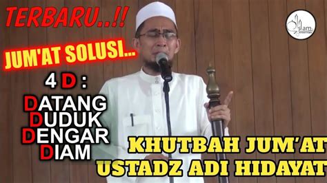 Terbaru Khutbah Jumat Ustadz Adi Hidayat Datang Duduk Dengar