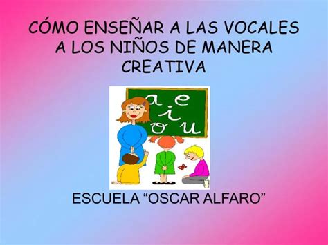 Ppt C Mo Ense Ar A Las Vocales A Los Ni Os De Manera Creativa