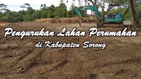 Pengurukan Lahan Perumahan Di Kabupaten Sorong YouTube