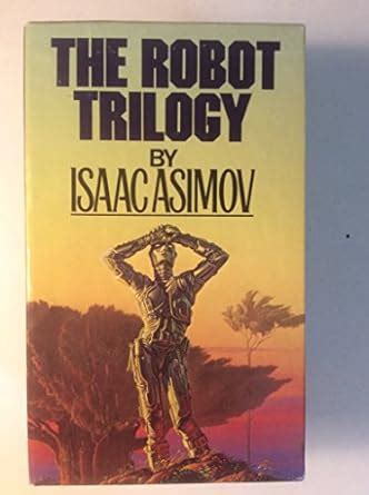 Robot Novels The Caves Of Steel The Naked Sun The Robots Of Dawn