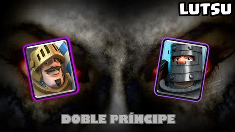 Mazo Temible De Doble Pr Ncipe Invencible Clash Royale Youtube