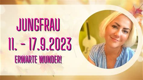 Jungfrau 11 17 September 2023 Erwarte Wunder YouTube