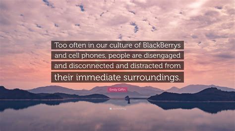 Emily Fin Quote Too Often In Our Culture Of Blackberrys And Cell