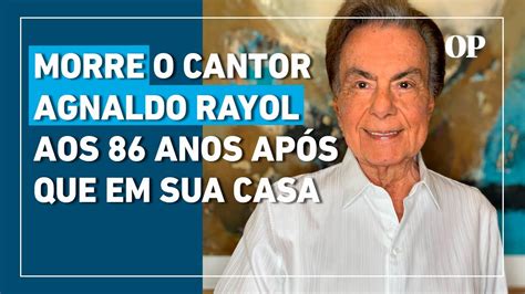 Morre O Cantor E Apresentador Agnaldo Rayol Ap S Queda Em Seu