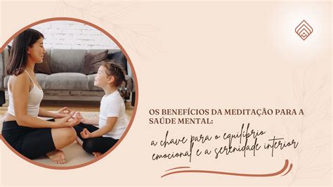 Os Benefícios Da Meditação Para A Saúde Mental A Chave Para O Equilíbrio Emocional E A