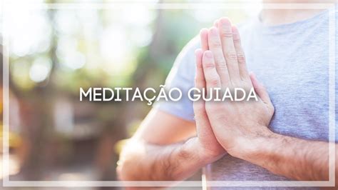 Meditação Guiada 25 Minutos Dissolvendo Medos E Ansiedade Youtube