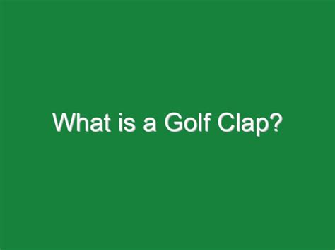 What Is A Golf Clap Golf Hustles