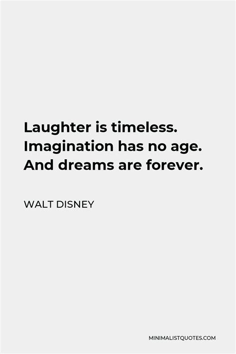 Walt Disney Quote Laughter Is Timeless Imagination Has No Age And