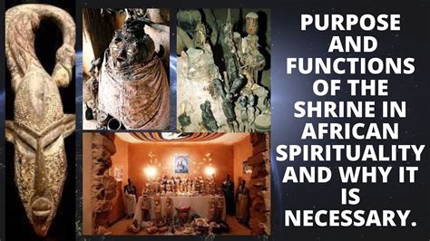 Purpose And Functions Of The Shrine In African Spirituality And Why It