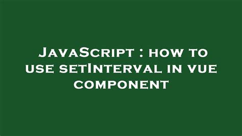 Javascript How To Use Setinterval In Vue Component Youtube