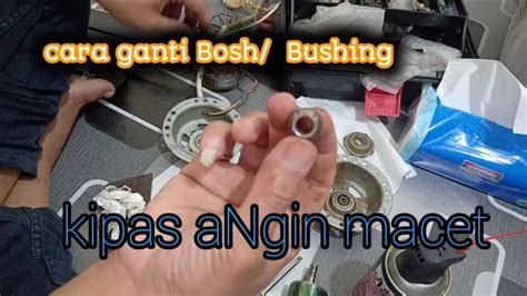 Kipas Angin Macet Begini Cara Ganti Bosh Atau Bushing Nya Youtube