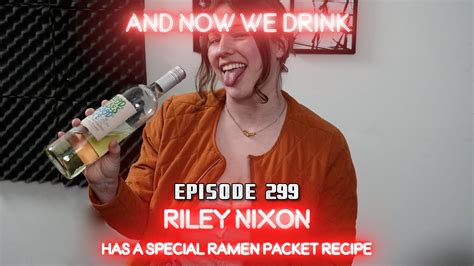 And Now We Drink Episode 299 With Riley Nixon Youtube