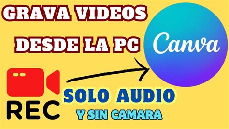 Como Grabar Videos Utilizando La Herramienta De CANVA Solo Audio Y