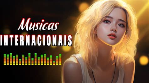 Musicas Internacionais Mais Tocadas Melhores Musicas Pop