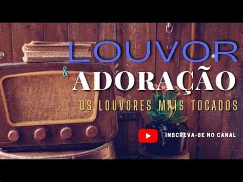 Louvores e Adoração Antigos Os Louvores Mais tocados Música para