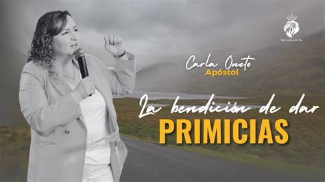 La Bendición de dar primicias Apóstol Carla Oneto YouTube