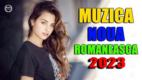 Cele Mai Ascultate Hituri Romanesti 2023 Muzica Noua Romaneasca 2023