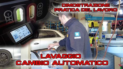 DIMOSTRAZIONE PRATICA LAVAGGIO CAMBIO AUTOMATICO PARTE 2 YouTube