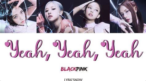 Blackpink 블랙핑크 Yeah Yeah Yeah Lyrics Color Coded Englishhangulromanized Youtube