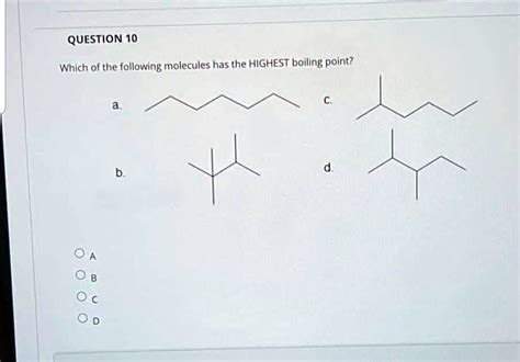 Solved Question 10 Which Of The Following Molecules Has The Highest Boiling Point