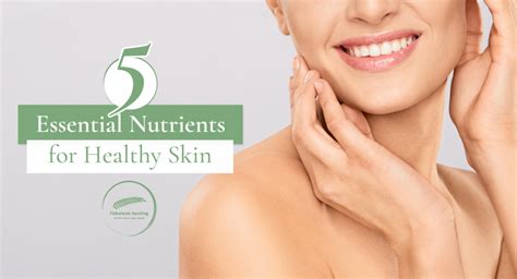 5 Essential Nutrients For Healthy Skin | Fabulous Healing