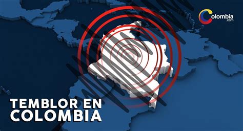 Volvió A Temblar En Colombia Varios Sismos Se Hicieron Sentir En