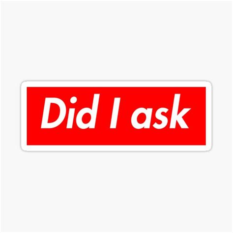 I Did Not Ask Sticker For Sale By Highacademia Redbubble