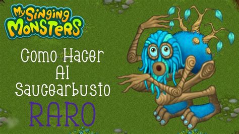 Como Hacer Al Saucearbusto Raro Garantizado My Singing Monsters