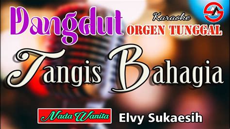 Tangis Bahagia Elvy Sukaesih Karaoke Nada Wanita Dangdut Orgen