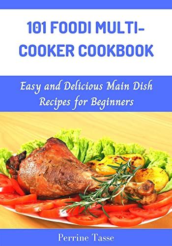 101 Foodi Multi Cooker Cookbook Easy And Delicious Main Dish Recipes