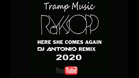 Royksopp Here She Comes Again DJ Antonio Remix 2020 YouTube